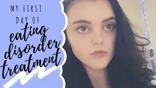 MY FIRST DAY OF EATING DISORDER TREATMENT