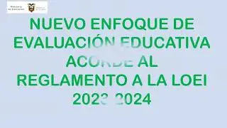 NUEVO ENFOQUE DE EVALUACION EDUCATIVA ACORDE A LA LOEI