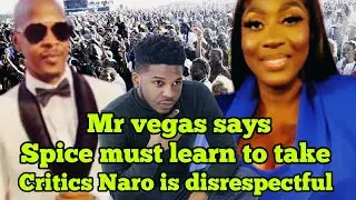 Mr Vegas says Spice Learn To Take Critics /Naro is D!srespectful