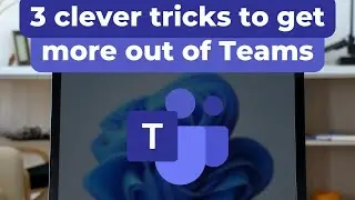 Three Clever Tricks to Get More Out of Microsoft Teams