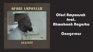 Ofori Amponsah ft Akwaboah Nayarka -  Dangerous