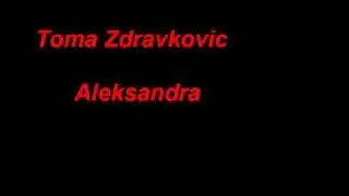 Toma Zdravkovic - Aleksandra