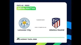 10.06.2023 Leicester City   Atletico Madrid