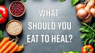 What should you eat to heal?