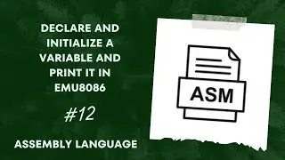 Emu8086 Tutorial: Variable Declaration, Initialization, and Printing | Assembly Language Programming