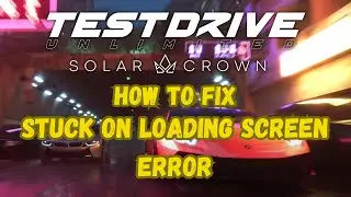 How To Fix Test Drive Unlimited Solar Crown Not Loading On PC or Stuck On Loading Screen Error