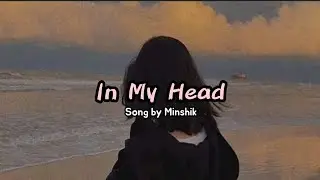 In My Head ( lyrics ) Minshik