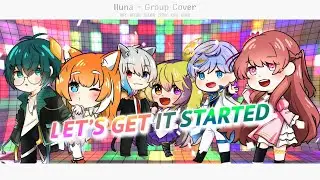 Let's Get It Started - ILUNA【Group Cover】