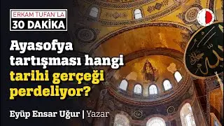 AYASOFYA TARTIŞMASI HANGİ TARİHİ GERÇEĞİ PERDELİYOR?