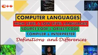 Computer Languages||Source Code and Object Code|| Compiler  and Interpreter