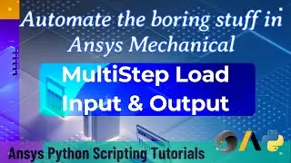 23 Multi Step Load Input & Output | Automate the boring stuff in Ansys Mechanical | Ansys Tutorials