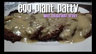 EGGPLANT PATTY WITH MUSHROOM GRAVY