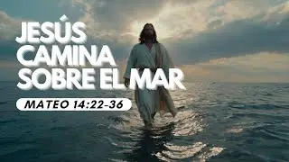 Jesús Camina Sobre el Mar (Mateo 14:22-36).