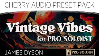 'Vintage Excerpts' Cherry Audio Pro SOLOIST 'Vintage Vibes' Preset Pack
