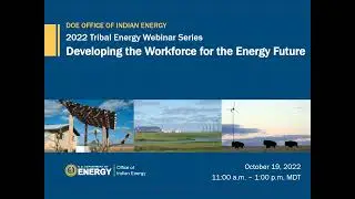 2022 Tribal Energy Webinar Series - Developing the Workforce for the Energy Future