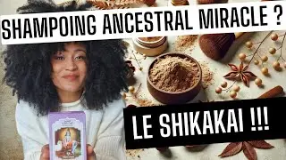 Shampoing Ancestral MIRACLE ? ON TESTE LE SHIKAKAI !!!