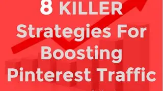 8 Killer Strategies For Boosting Pinterest Traffic