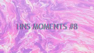 HNS MOMENTS #8