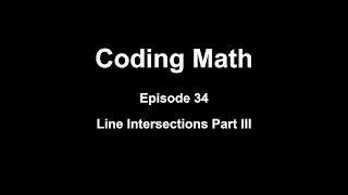 Coding Math: Episode 34 - Line Intersections Part III