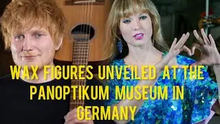 Taylor Swift and Ed Sheeran Wax Figures unveiled  in Germany.