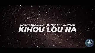 KIHOU LOU NA ..Grace SITLHOU ft Lenboi LHOUVUM...KUKI LOVE SONG
