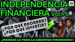 🤔 ¿MERECE LA PENA LA LIBERTAD FINANCIERA? ¿Por qué ahorrar? Por qué Invertir?