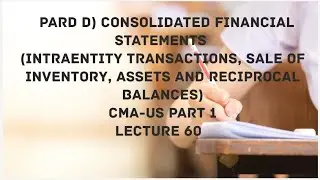 Part D) Consolidated Financial Reporting-Intraentity Eliminations | CMA (US)-PART 1 Lec 60