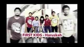 FIRST KIDS - Haruskah