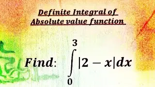 Definite Integral of absolute value function (Part 33)