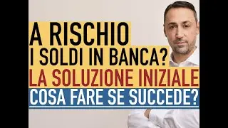 Cosa succede e Cosa fare se i Tuoi Soldi in Banca sono a rischio? Iniziamo dalle cose scontate.