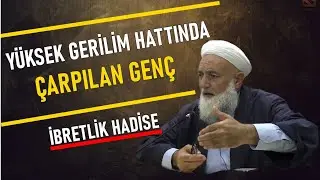 YÜKSEK GERİLİM HATTINDA ÇARPILAN GENÇ ! İBRETLİK HADİSE / SALİH AKSU HOCAEFENDİ