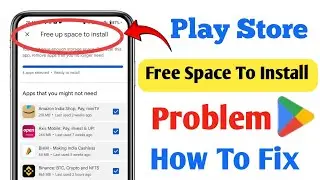 How to fix google play store free up space to install problem | not enough space problem play store