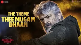 The Theme - Thee Mugam Dhaan | Nerkonda Paarvai | Ajith Kumar | Yuvan Shankar Raja | Boney Kapoor