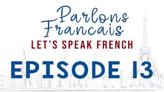 Parlons Francais | French for Beginners | Full Episode 13