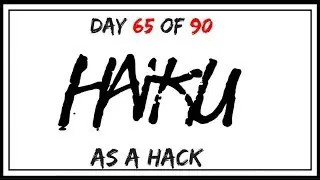 Day 65 of 90 Haiku as a hack