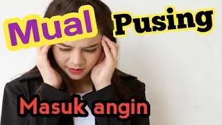 Tips || Cara Cepat Mengatasi  Masuk   Angin  Pasti Langsung Plong.