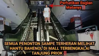 SAMPE HERAN SAYA MELIHAT HANTU BAHENOL Di MALL TERBENGKALAI TANJUNG PRIOK