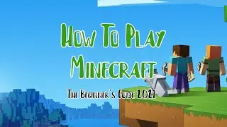 How To Play Minecraft 2021 - The Beginner's Guide