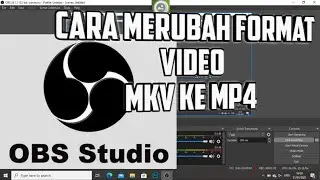 Cara merubah format MKV ke mp4 menggunakan OBS di laptop