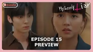 My Lovely Liar Episode 15 Preview & Spoilers [ENG SUB]
