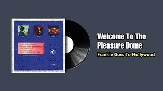 Welcome To The Pleasure Dome - Frankie Goes To Hollywood (1985)