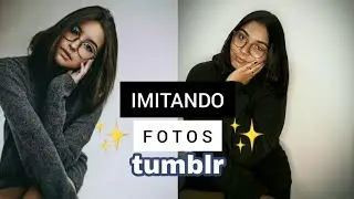 IMITANDO FOTOS TUMBLR✨💕