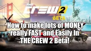 How to make a lot of MONEY really FAST and EASILY in THE CREW 2 BETA + Gameplay