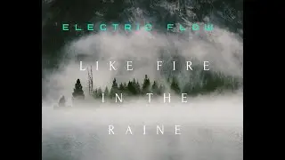 Electric Flow  - Like fire in the rain