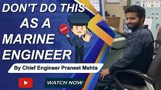 The biggest mistake of a Marine Engineer? How to become a good engineer on Ship? Learn from mistakes