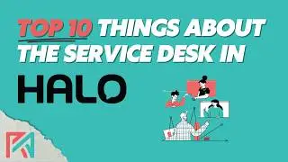 Top 10 Things You May Not Know About the Service Desk in HaloPSA