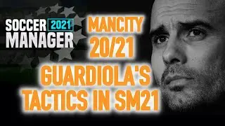 Replicating Pep GUARDIOLA 'S Manchester City 20/21 Tactics & Formation in SM21 SoccerManager 2021.