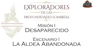 Exploradores de las Profundidades Sombrías [M1 E1] La aldea abandonada