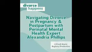Navigating Divorce in Pregnancy & Postpartum with Perinatal Mental Health Expert Alexandria Phillips