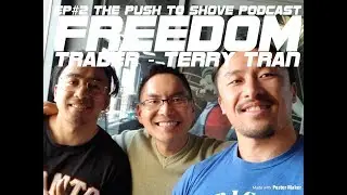 The Push to Shove Podcast #2  - Terry Tran (Freedom Trader)